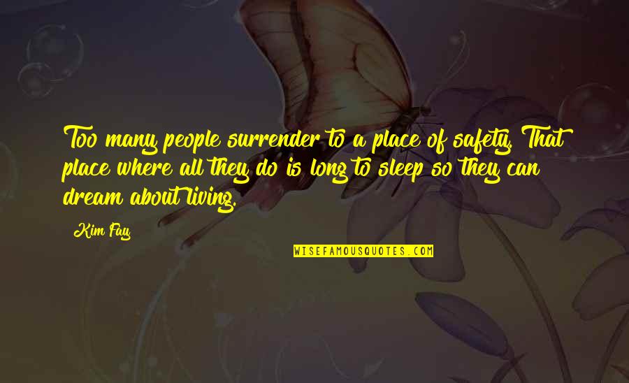 Your Dream Place Quotes By Kim Fay: Too many people surrender to a place of