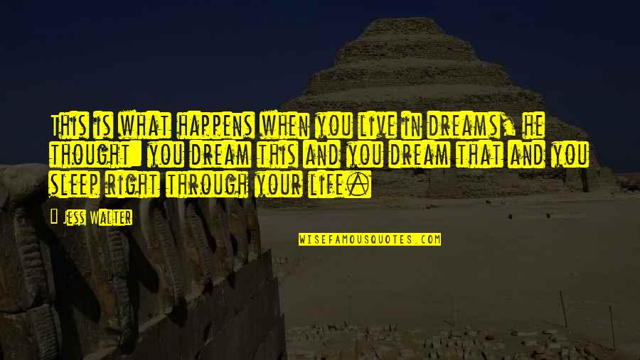 Your Dreams In Life Quotes By Jess Walter: This is what happens when you live in