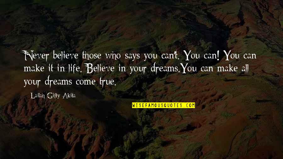 Your Dreams In Life Quotes By Lailah Gifty Akita: Never believe those who says you can't. You