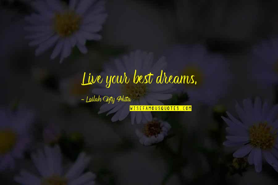 Your Dreams In Life Quotes By Lailah Gifty Akita: Live your best dreams.