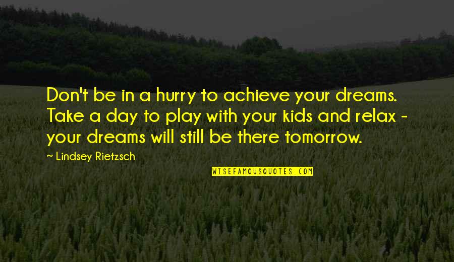 Your Dreams In Life Quotes By Lindsey Rietzsch: Don't be in a hurry to achieve your