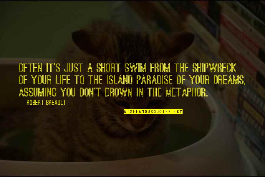 Your Dreams In Life Quotes By Robert Breault: Often it's just a short swim from the