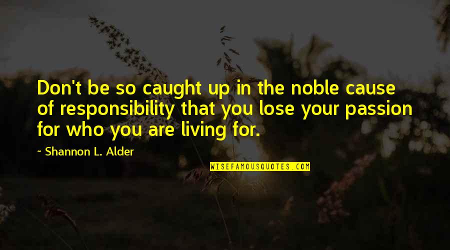 Your Dreams In Life Quotes By Shannon L. Alder: Don't be so caught up in the noble