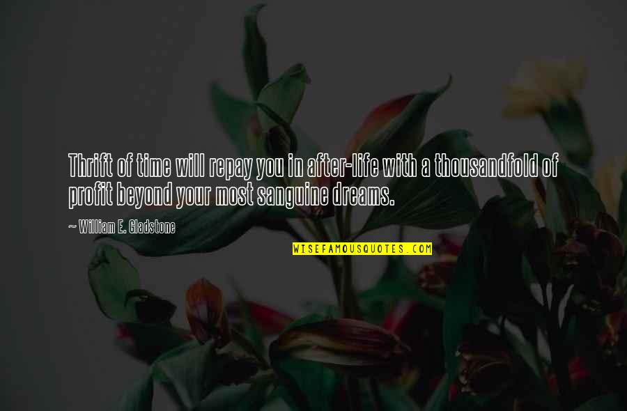 Your Dreams In Life Quotes By William E. Gladstone: Thrift of time will repay you in after-life