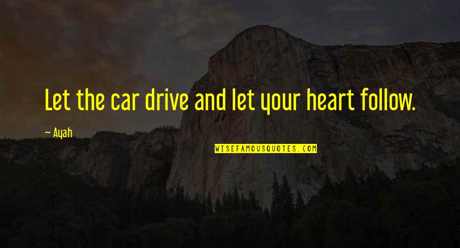 Your Drive Quotes By Ayah: Let the car drive and let your heart
