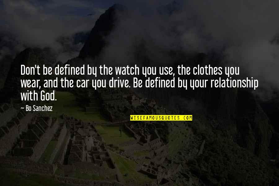 Your Drive Quotes By Bo Sanchez: Don't be defined by the watch you use,