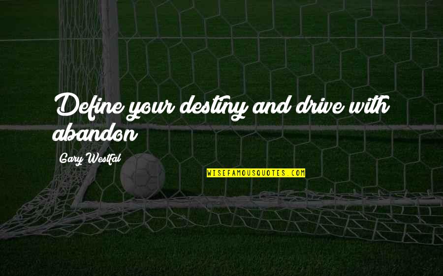 Your Drive Quotes By Gary Westfal: Define your destiny and drive with abandon!