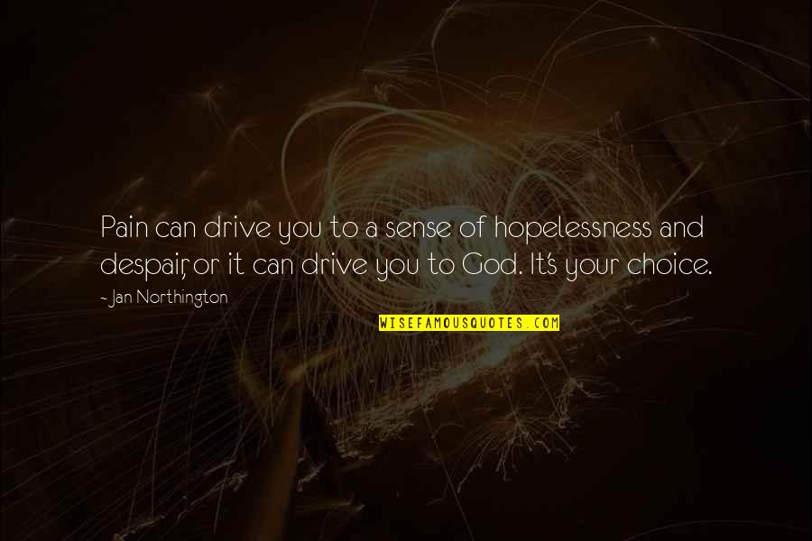 Your Drive Quotes By Jan Northington: Pain can drive you to a sense of