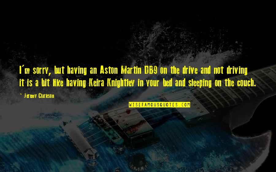 Your Drive Quotes By Jeremy Clarkson: I'm sorry, but having an Aston Martin DB9