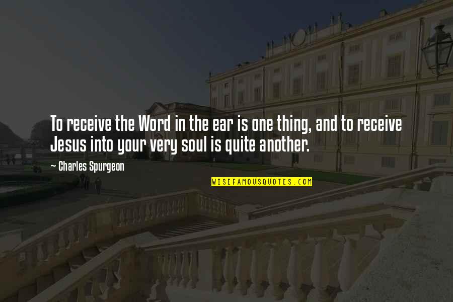 Your Ears Quotes By Charles Spurgeon: To receive the Word in the ear is Your Ears Quotes By Charles Spurgeon: To receive the Word in the ear is