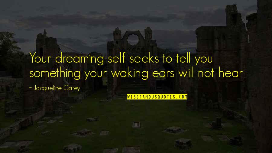 Your Ears Quotes By Jacqueline Carey: Your dreaming self seeks to tell you something