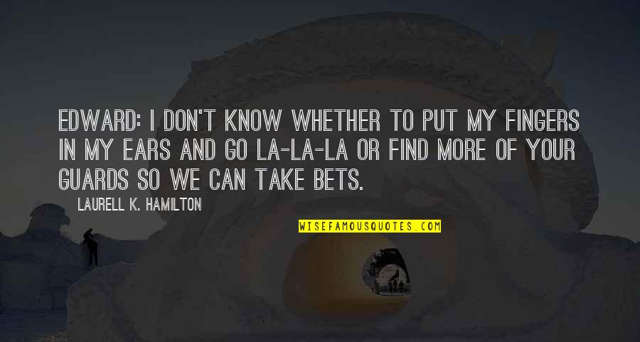 Your Ears Quotes By Laurell K. Hamilton: Edward: I don't know whether to put my Your Ears Quotes By Laurell K. Hamilton: Edward: I don't know whether to put my
