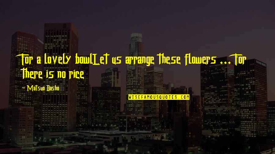 Your Ecards Picture Quotes By Matsuo Basho: For a lovely bowlLet us arrange these flowers