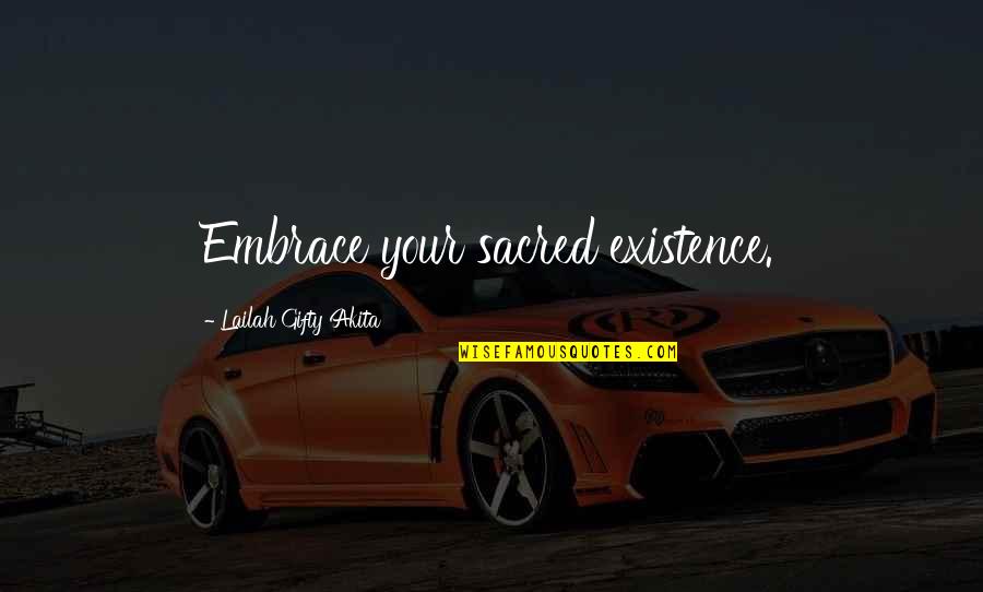Your Embrace Quotes By Lailah Gifty Akita: Embrace your sacred existence.