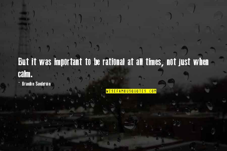 Your Emergency Quotes By Brandon Sanderson: But it was important to be rational at Your Emergency Quotes By Brandon Sanderson: But it was important to be rational at