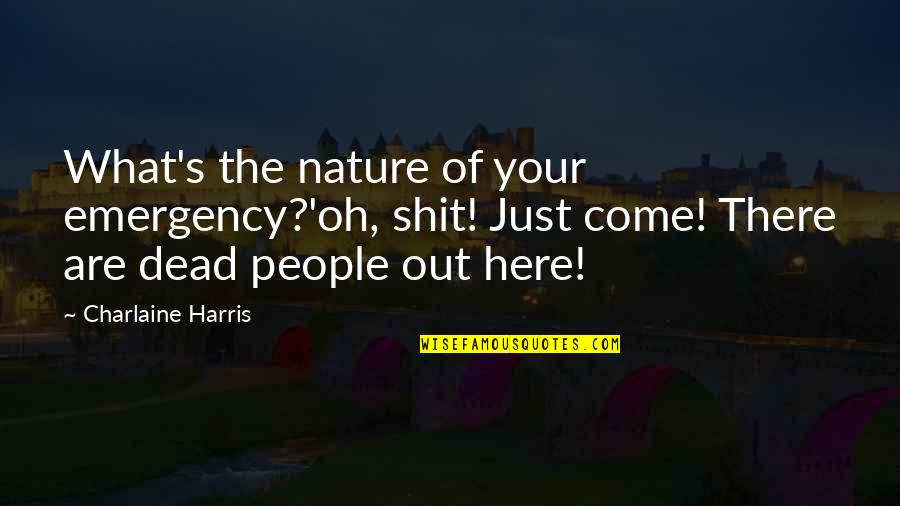 Your Emergency Quotes By Charlaine Harris: What's the nature of your emergency?'oh, shit! Just Your Emergency Quotes By Charlaine Harris: What's the nature of your emergency?'oh, shit! Just