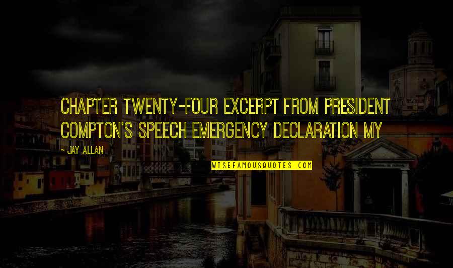 Your Emergency Quotes By Jay Allan: Chapter Twenty-Four Excerpt from President Compton's Speech Emergency