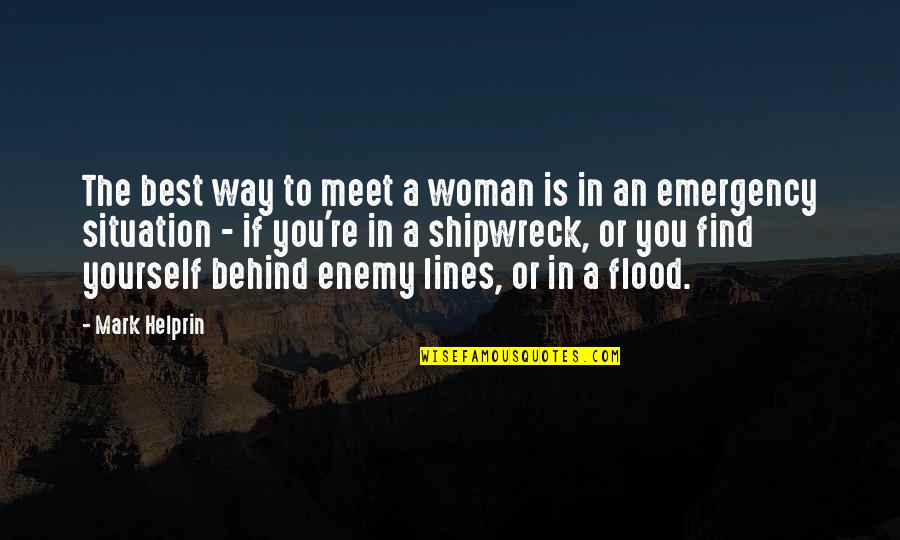 Your Emergency Quotes By Mark Helprin: The best way to meet a woman is Your Emergency Quotes By Mark Helprin: The best way to meet a woman is