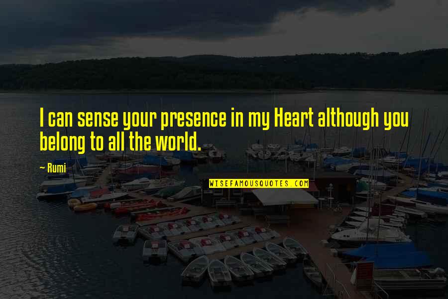 Your Empathy Quotes By Rumi: I can sense your presence in my Heart