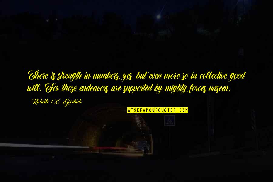 Your Endeavors Quotes By Richelle E. Goodrich: There is strength in numbers, yes, but even Your Endeavors Quotes By Richelle E. Goodrich: There is strength in numbers, yes, but even
