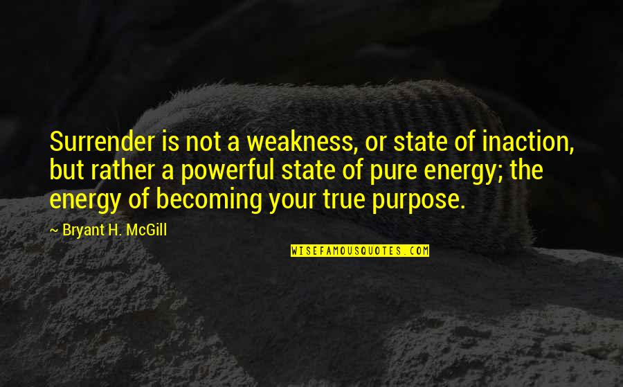 Your Energy Quotes By Bryant H. McGill: Surrender is not a weakness, or state of