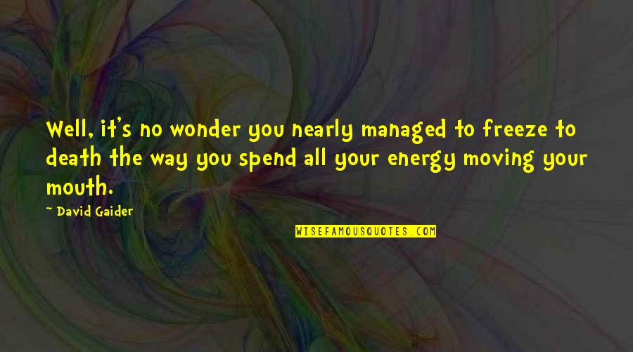 Your Energy Quotes By David Gaider: Well, it's no wonder you nearly managed to