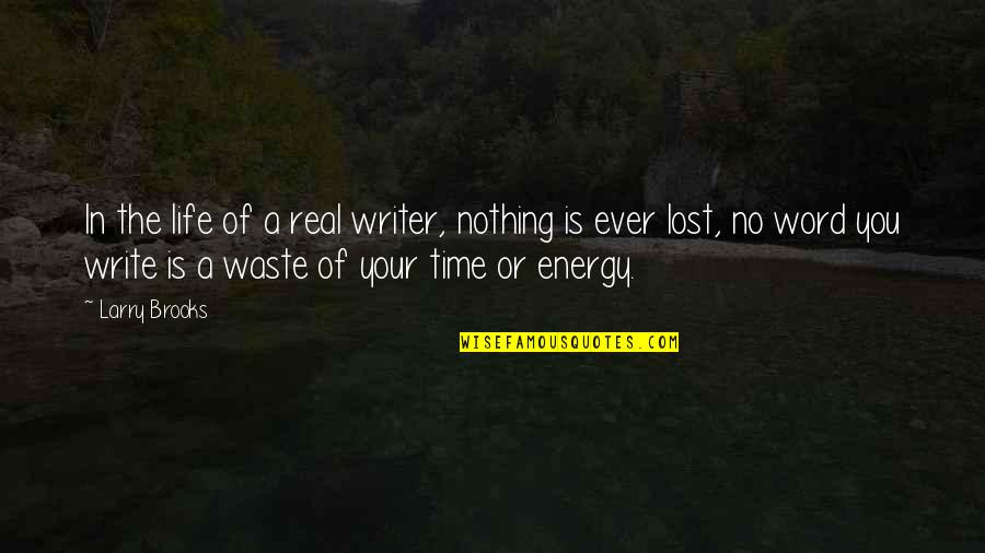 Your Energy Quotes By Larry Brooks: In the life of a real writer, nothing