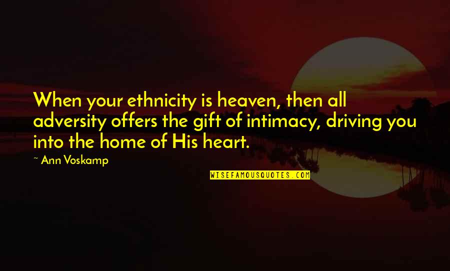 Your Ethnicity Quotes By Ann Voskamp: When your ethnicity is heaven, then all adversity