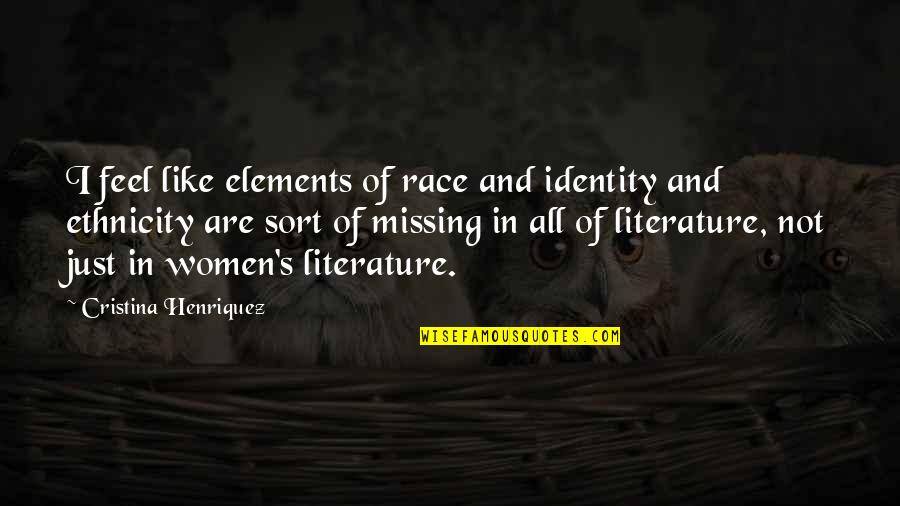 Your Ethnicity Quotes By Cristina Henriquez: I feel like elements of race and identity