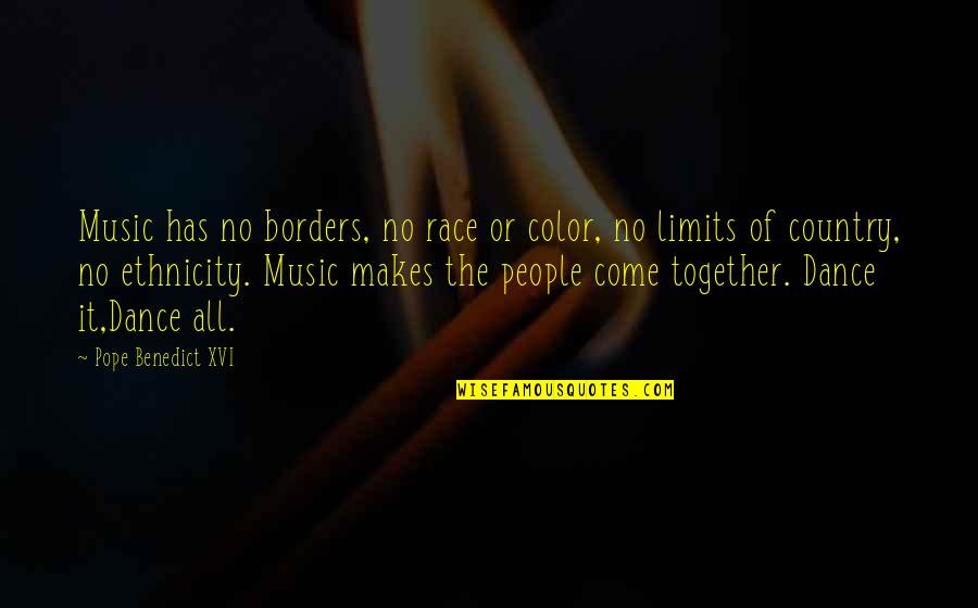Your Ethnicity Quotes By Pope Benedict XVI: Music has no borders, no race or color, Your Ethnicity Quotes By Pope Benedict XVI: Music has no borders, no race or color,