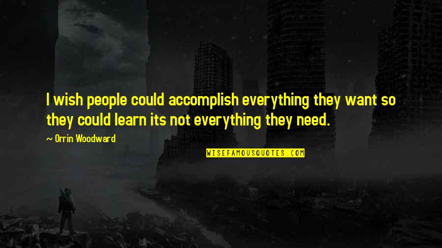 Your Everything I Want And Need Quotes By Orrin Woodward: I wish people could accomplish everything they want