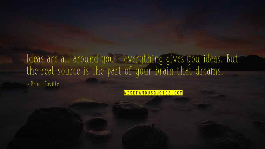 Your Everything Quotes By Bruce Coville: Ideas are all around you - everything gives