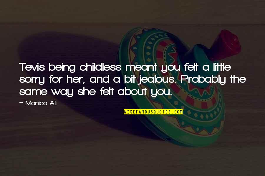 Your Ex Being Jealous Quotes By Monica Ali: Tevis being childless meant you felt a little