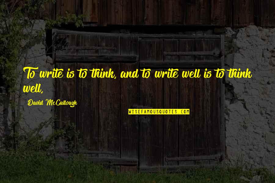 Your Ex Boyfriend Lying To You Quotes By David McCullough: To write is to think, and to write