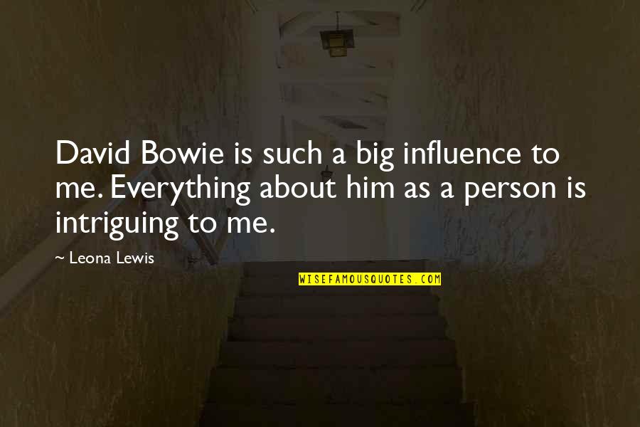 Your Ex Boyfriend Lying To You Quotes By Leona Lewis: David Bowie is such a big influence to