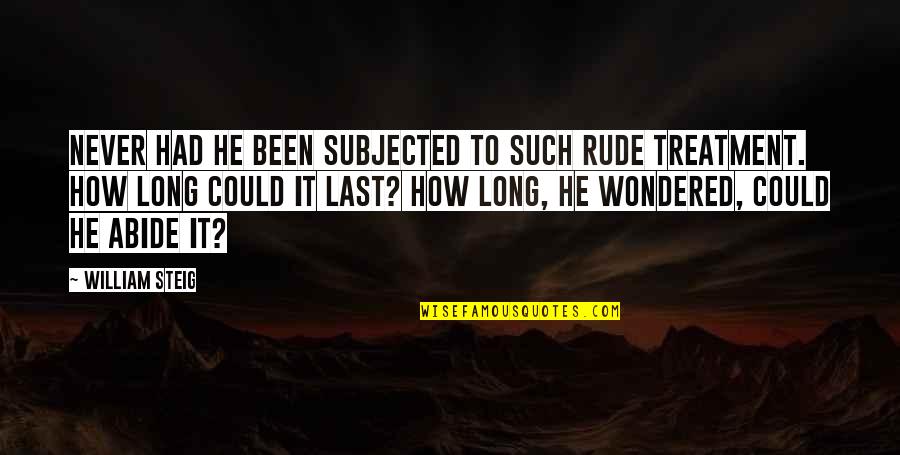 Your Ex Boyfriend Lying To You Quotes By William Steig: Never had he been subjected to such rude