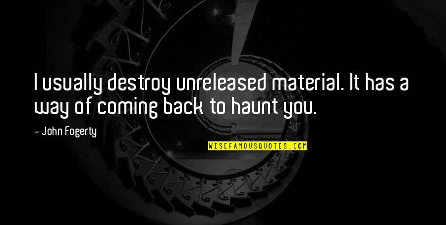 Your Ex Coming Back Quotes By John Fogerty: I usually destroy unreleased material. It has a