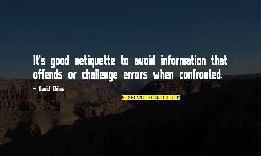 Your Ex Girlfriend You Still Love Quotes By David Chiles: It's good netiquette to avoid information that offends