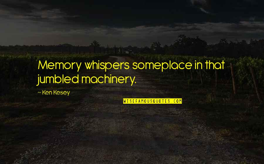 Your Ex Girlfriend's New Boyfriend Quotes By Ken Kesey: Memory whispers someplace in that jumbled machinery.