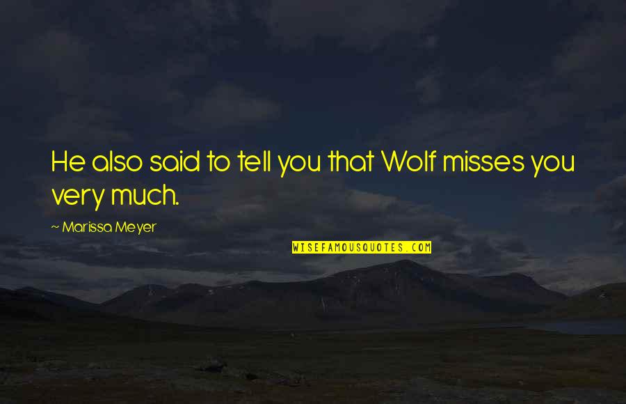 Your Ex Misses You Quotes By Marissa Meyer: He also said to tell you that Wolf Your Ex Misses You Quotes By Marissa Meyer: He also said to tell you that Wolf