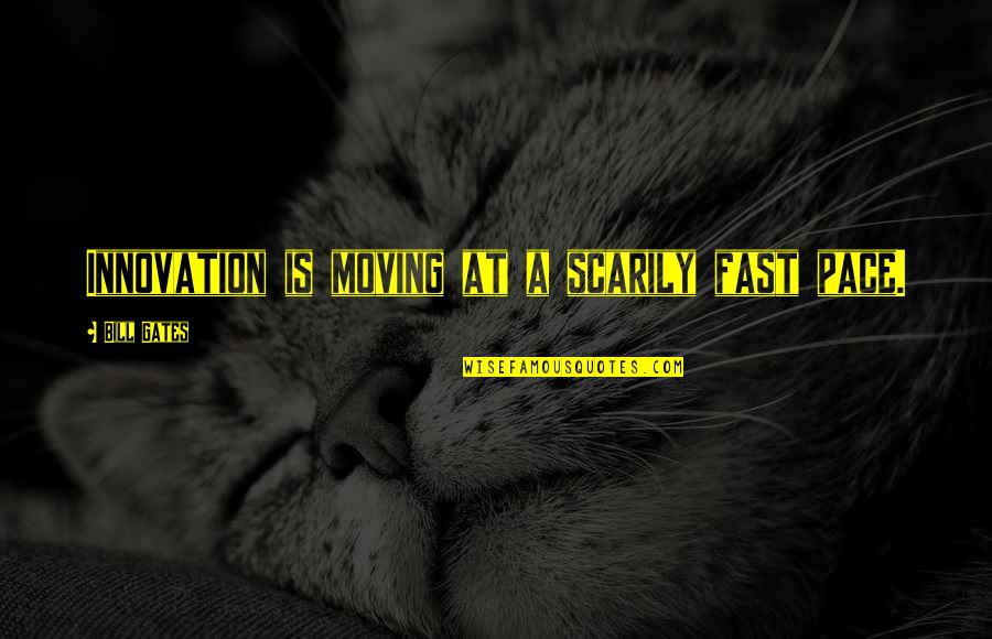 Your Ex Moving On Fast Quotes By Bill Gates: Innovation is moving at a scarily fast pace. Your Ex Moving On Fast Quotes By Bill Gates: Innovation is moving at a scarily fast pace.