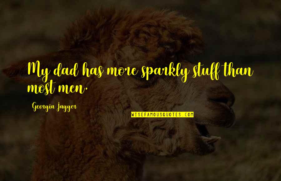Your Ex Moving On Tumblr Quotes By Georgia Jagger: My dad has more sparkly stuff than most Your Ex Moving On Tumblr Quotes By Georgia Jagger: My dad has more sparkly stuff than most