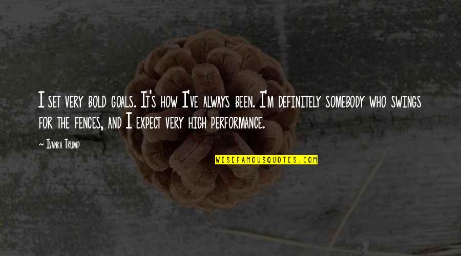 Your Ex Moving On Tumblr Quotes By Ivanka Trump: I set very bold goals. It's how I've Your Ex Moving On Tumblr Quotes By Ivanka Trump: I set very bold goals. It's how I've