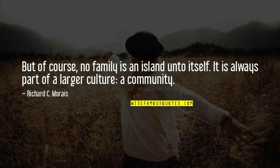 Your Ex Moving On Tumblr Quotes By Richard C. Morais: But of course, no family is an island Your Ex Moving On Tumblr Quotes By Richard C. Morais: But of course, no family is an island
