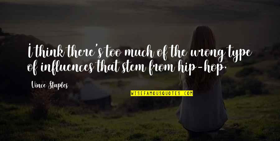 Your Ex New Girlfriend Quotes By Vince Staples: I think there's too much of the wrong