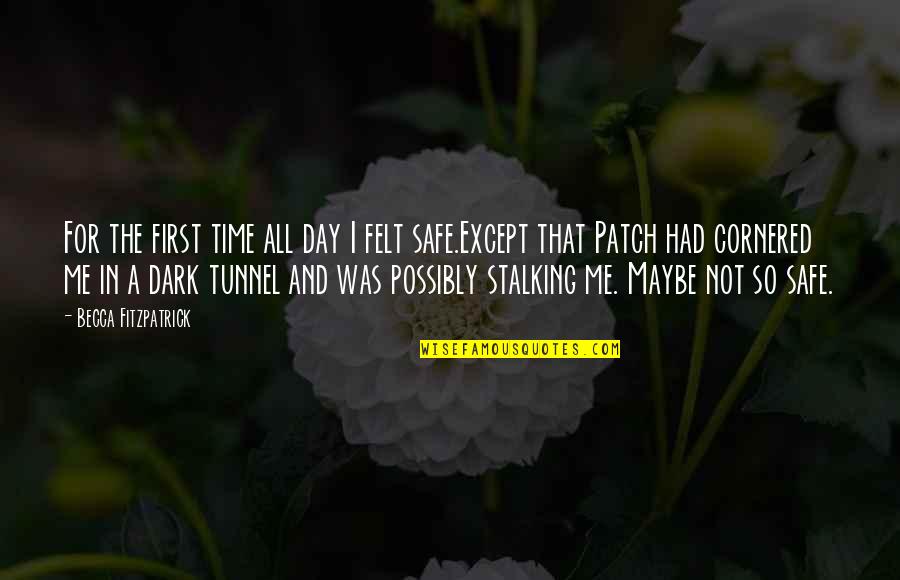 Your Ex Stalking You Quotes By Becca Fitzpatrick: For the first time all day I felt Your Ex Stalking You Quotes By Becca Fitzpatrick: For the first time all day I felt