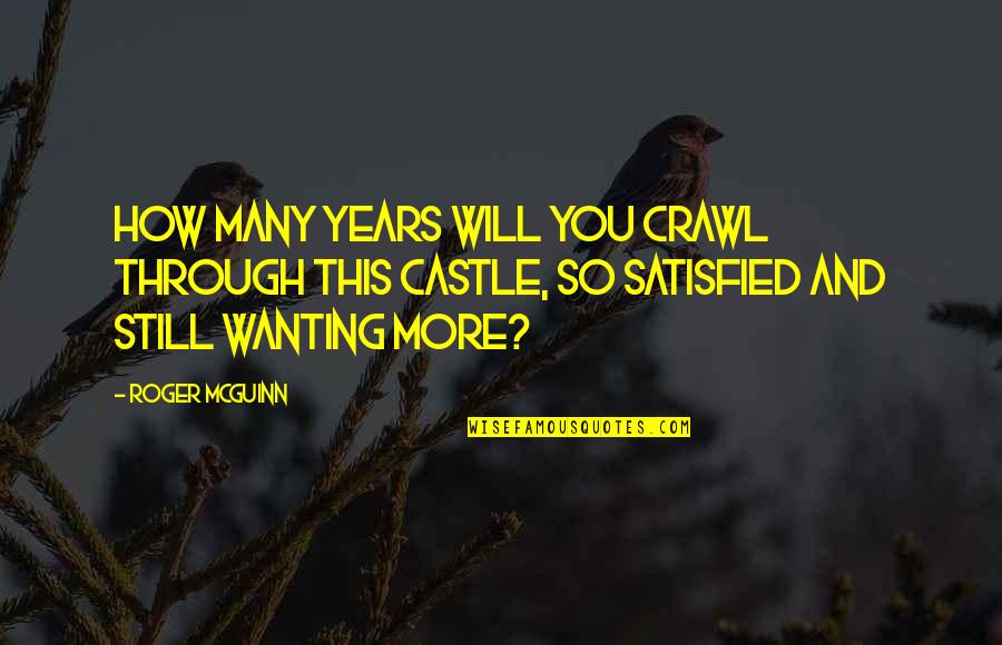 Your Ex Still Wanting You Quotes By Roger McGuinn: How many years will you crawl through this
