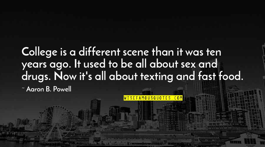 Your Ex Texting You Quotes By Aaron B. Powell: College is a different scene than it was