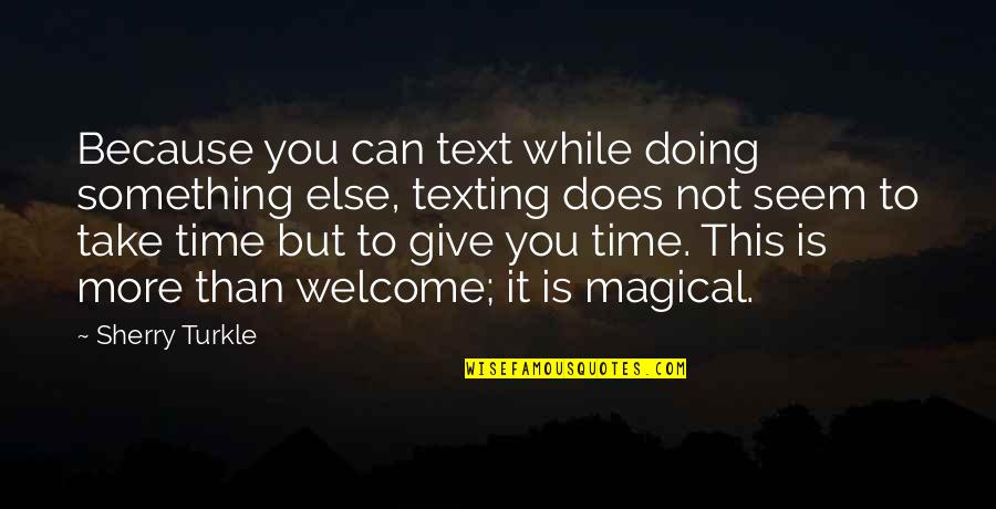 Your Ex Texting You Quotes By Sherry Turkle: Because you can text while doing something else,