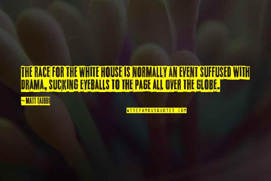 Your Eyeballs Quotes By Matt Taibbi: The race for the White House is normally Your Eyeballs Quotes By Matt Taibbi: The race for the White House is normally